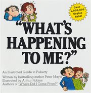 "What's happening to me?" : an illustrated guide to puberty cover image