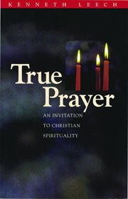 True prayer : an introduction to Christian spirituality cover image