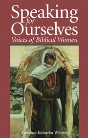 Speaking for ourselves : voices of biblical women cover image