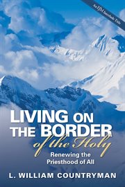 Living on the border of the holy : renewing the priesthood of all cover image