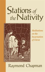Stations of the nativity : meditations on the incarnation of Christ cover image