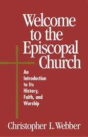 Welcome to the Episcopal Church : an Introduction to Its History, Faith, and Worship cover image