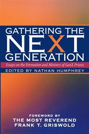 Gathering the next generation. Essays on the Formation and Ministry of GenX Priests cover image