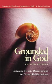Grounded in God : listening hearts discernment for group deliberations cover image