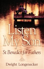 Listen, my son : St Benedict for fathers cover image