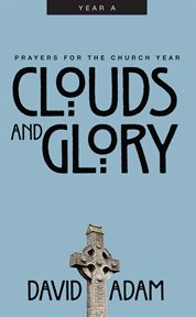 Clouds and glory : prayers for the church year cover image