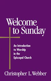 Welcome to Sunday : an introduction to worship in the Episcopal Church cover image