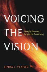 Voicing the vision : imagination and prophetic preaching cover image