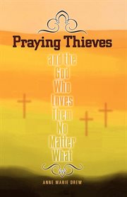 Praying thieves and the God who loves them no matter what cover image