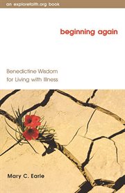 Beginning again : Benedictine wisdom for living with illness cover image