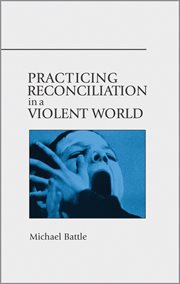 Practicing reconciliation in a violent world cover image