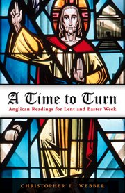 A time to turn : Anglican readings for Lent and Easter week cover image