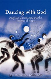 Dancing with God : Anglican Christianity and the practice of hope cover image