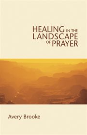 Healing in the landscape of prayer cover image