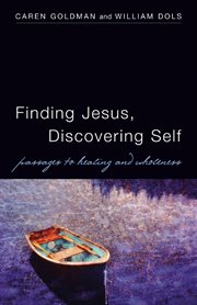 Finding Jesus, discovering self : passages to healing and wholeness cover image