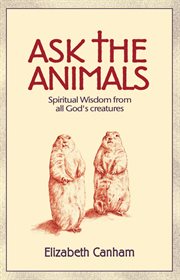Ask the animals : spiritual wisdom from God's creatures cover image