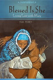 Blessed is she : living Lent with Mary cover image