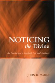 Noticing the divine : an introduction to interfaith spiritual guidance cover image
