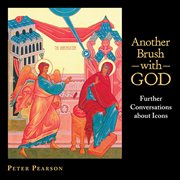 Another brush with God : further conversations about icons cover image