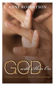 God with skin on : finding God's love in human relationships cover image