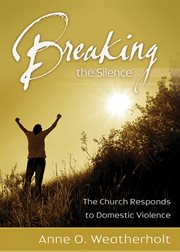 Breaking the silence : the church responds to domestic violence cover image
