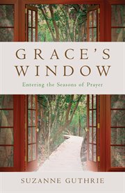 Grace's window : entering the seasons of prayer cover image