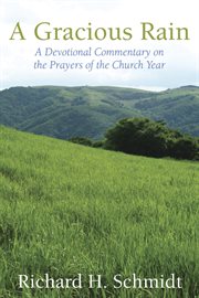 A gracious rain : a devotional commentary on the prayers for the church year cover image
