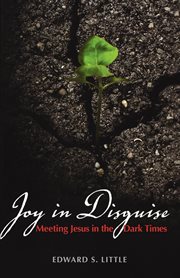 Joy in disguise : meeting Jesus in the dark times cover image