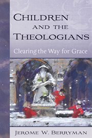 Children and the theologians : clearing the way for grace cover image