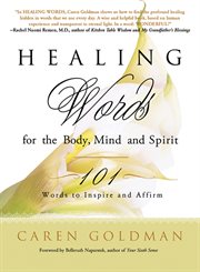 Healing words for the body, mind, and spirit : 101 words to inspire and affirm cover image