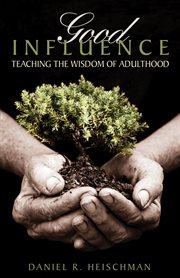 Good influence : teaching the wisdom of adulthood cover image