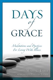 Days of grace : meditations and practices for living with illness cover image