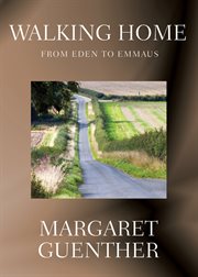 Walking home : from Eden to Emmaus cover image