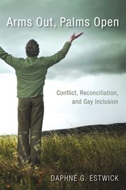 Arms out, palms open : conflict, reconciliation, and gay inclusion cover image