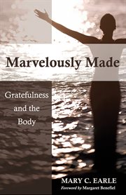 Marvelously made : gratefulness and the body cover image