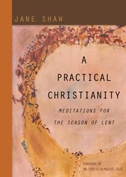 A practical Christianity : meditations for the season of Lent cover image