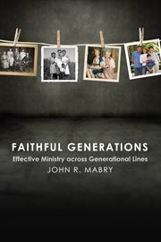 Faithful generations : effective ministry across generational lines cover image