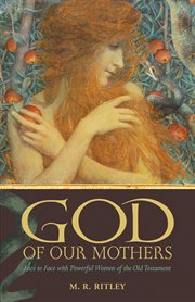 God of our mothers : face to face with powerful women of the Old Testament cover image