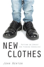 New clothes : putting on Christ and finding ourselves cover image