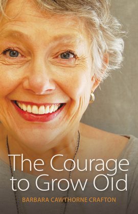 Cover image for The Courage to Grow Old