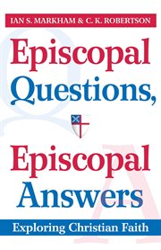 Episcopal questions, Episcopal answers : exploring Christian faith cover image