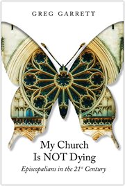 My church is not dying : Episcopalians in the 21st century cover image