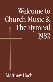 Welcome to church music and the Hymnal 1982 cover image