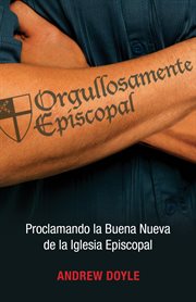 Orgullosamente Episcopal : Proclamando la buena nueva de la Iglesia Episcopal cover image