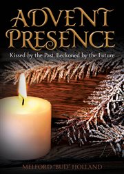 Advent presence : kissed by the past, beckoned by the future cover image