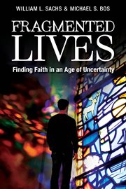 Fragmented lives : finding faith in an age of uncertainty cover image