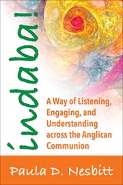 Indaba! : a way of listening, engaging, and understanding across the Anglican communion cover image