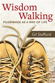 Wisdom walking : pilgrimage as a way of life cover image