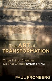 The art of transformation : three things churches do that change everything cover image