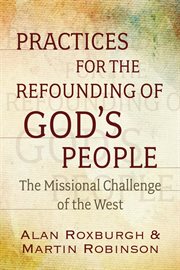 Practices for the refounding of God's people : the missional challenge of the west cover image